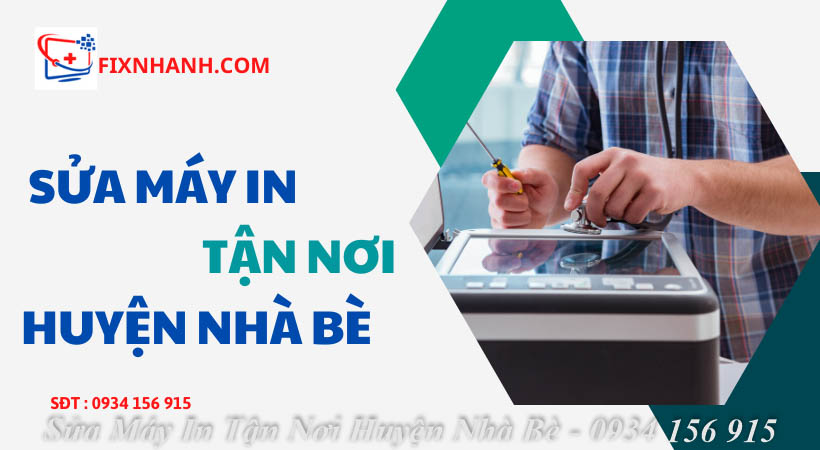 Sửa máy in tận nơi huyện Nhà Bè tại Fix Nhanh.