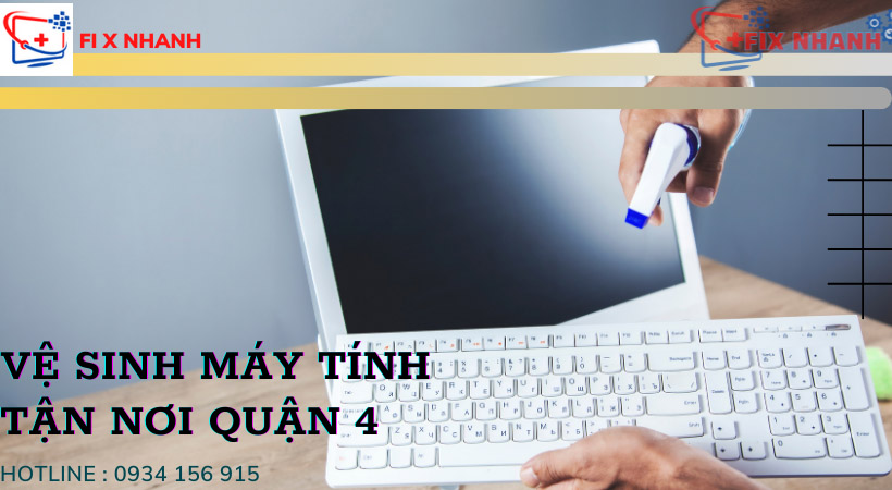 Vệ sinh máy tính tận nơi quận 4 tại Fix Nhanh