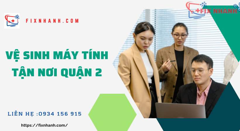 Vệ sinh máy tính tận nơi quận 2.