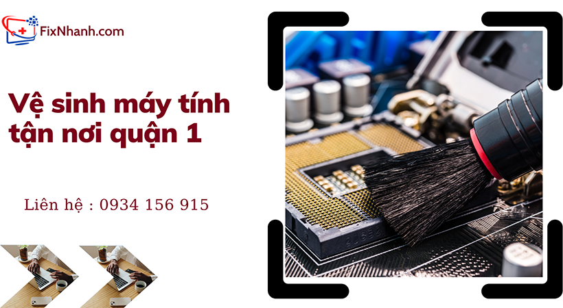 Vệ sinh máy tính tận nơi quận 1 tại Fix Nhanh.