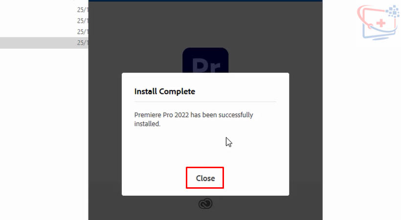 Chọn Close. Hoàn thành cài đặt Premiere 2022 Full Crack.