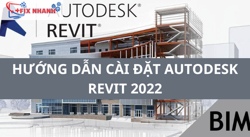 Cài đặt Autodesk Revit 2022 - Đã Test 100% Thành Công