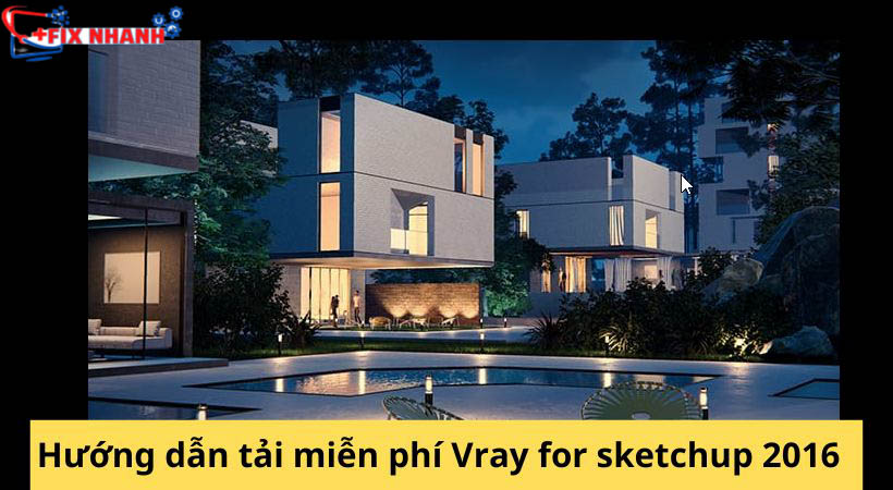 Hướng dẫn tải Vray 4 For Sketchup 2016